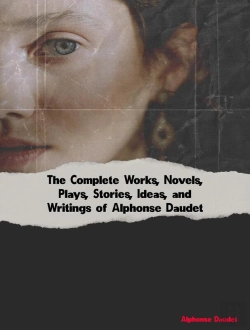 Bertrand.pt - Complete Works, Novels, Plays, Stories, Ideas, And Writings Of Alphonse Daudet