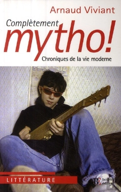 Bertrand.pt - Complètement Mytho ! Chronique De La Vie Moderne
