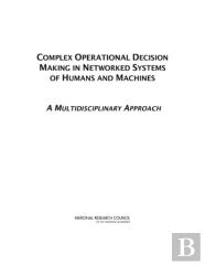 Complex Operational Decision Making In Networked Systems Of Humans And Machines