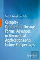 Complex Ophthalmic Dosage Forms: Advances In Biomedical Applications And Future Perspectives