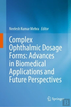 Bertrand.pt - Complex Ophthalmic Dosage Forms: Advances In Biomedical Applications And Future Perspectives