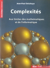 Complexités ; Aux Limites Des Mathématiques Et De L'Informatique