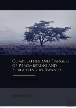 Bertrand.pt - Complexities And Dangers Of Remembering And Forgetting In Rwanda