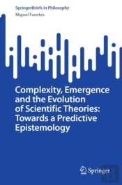 Complexity, Emergence And The Evolution Of Scientific Theories: Towards A Predictive Epistemology