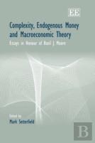 Complexity, Endogenous Money And Macroeconomic Theory