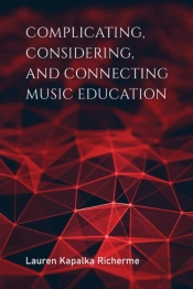 Complicating, Considering, And Connecting Music Education
