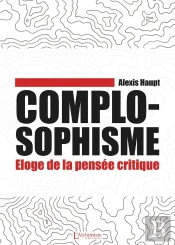 Complosophisme : Éloge De La Pensée Critique