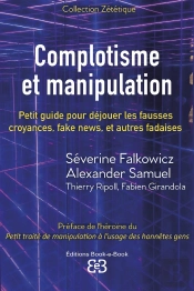 Complotisme Et Manipulation : Petit Guide Pour Déjouer Les Fausses Croyances, Fake News, Et Autres Fadaises