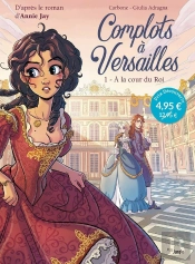 Complots À Versailles Tome 1 : À La Cour Du Roi