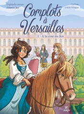 Complots À Versailles Tome 1 : À La Cour Du Roi