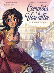 Complots À Versailles Tome 1 : À La Cour Du Roi