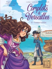 Complots À Versailles Tome 11 : La Femme Soldat