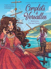 Complots À Versailles Tome 7 : Madinina, L'Île Aux Fleurs