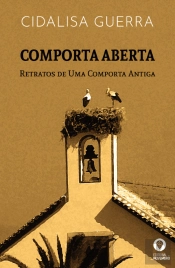 Comporta Aberta - Retratos de uma Comporta Antiga
