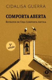 Comporta Aberta - Retratos de uma Comporta Antiga