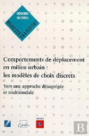 Comportements De Déplacement En Milieu Urbain ; Les Modèles De Choix Discrets Vers Une Approche Désagr