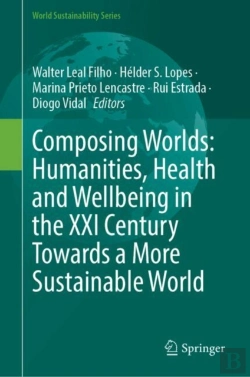 Bertrand.pt - Composing Worlds: Humanities, Health And Wellbeing In The Xxi Century Towards A More Sustainable World