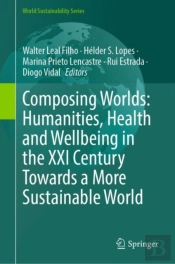 Composing Worlds: Humanities, Health And Wellbeing In The Xxi Century Towards A More Sustainable World