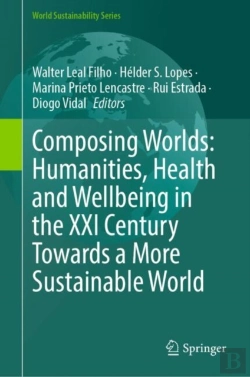 Bertrand.pt - Composing Worlds: Humanities, Health And Wellbeing In The Xxi Century Towards A More Sustainable World