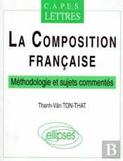 Composition Française (La) - Méthodologie Et Sujets Commentés