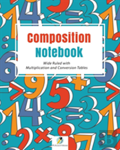 Composition Notebook Wide Ruled With Multiplication And Conversion Tables