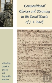 Compositional Choices And Meaning In The Vocal Music Of J. S. Bach