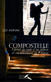 Compostelle ; Carnet De Route D'Un Pélerin Et Son Abécédaire Du Chemin