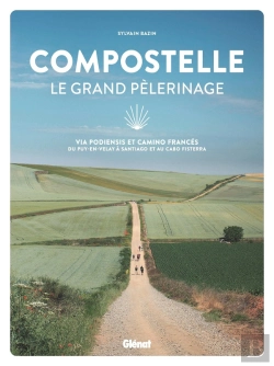 Bertrand.pt - Compostelle Le Grand Pélerinage : Via Podiensis Et Camino Francés: Du Puy-En-Velay À Santiago Et Au Cabo Fisterra
