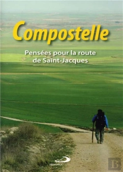 Bertrand.pt - Compostelle ; Pensées Pour La Route De Saint Jacques
