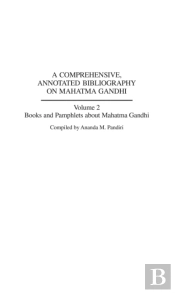 Comprehensive, Annotated Bibliography On Mahatma Gandhi