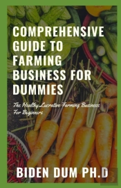 Comprehensive Guide To Farming Business For Dummies