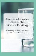 Comprehensive Guide To Water Fasting