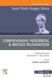 Comprehensive Periorbital & Midface Rejuvenation, An Issue Of Facial Plastic Surgery Clinics Of North America