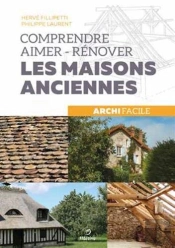 Comprendre, Aimer, Renover Les Maisons Anciennes