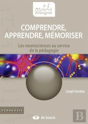 Comprendre, Apprendre, Mémoriser ; Les Neurosciences Au Service De La Pédagogie