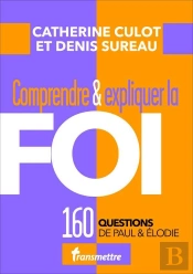 Comprendre & Expliquer La Foi