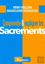 Comprendre & Expliquer : Les Sacrements