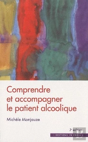 Comprendre Et Accompagner Le Patient Alcoolique (3e Édition)