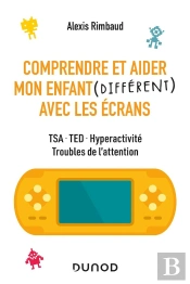 Comprendre Et Aider Mon Enfant (Différent) Avec Les Écrans ; Tsa, Ted, Hyperactivité, Troubles De L'Attention