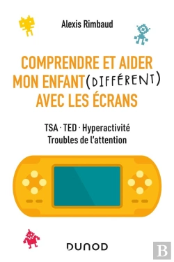 Bertrand.pt - Comprendre Et Aider Mon Enfant (Différent) Avec Les Écrans ; Tsa, Ted, Hyperactivité, Troubles De L'Attention