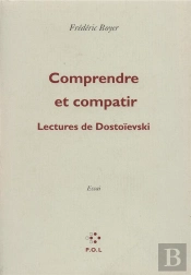 Comprendre Et Compatir ; Lectures De Dostoïevski