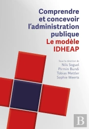 Comprendre Et Concevoir L'Administration Publique : Le Modèle Idheap