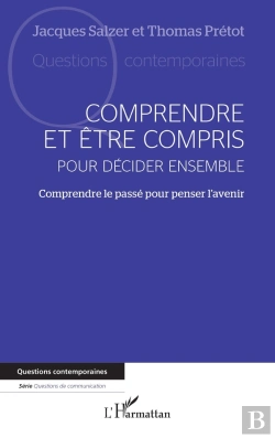 Bertrand.pt - Comprendre Et Être Compris Pour Décider Ensemble : Comprendre Le Passé Pour Penser L'Avenir