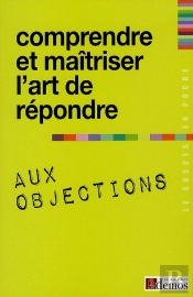 Comprendre Et Maitriser L'Art De Repondre Aux Objections