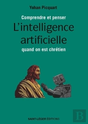 Comprendre Et Penser L'Intelligence Artificielle Quand On Est Chrétien