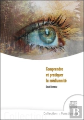 Comprendre Et Pratiquer La Médiumnité