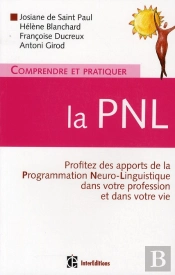 Comprendre Et Pratiquer La Pnl ; Un Outil 'Magique' Au Service De L'Entreprise, La Santé, Le Sport, La Thérapie, Le Coachin