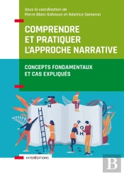 Comprendre Et Pratiquer L'Approche Narrative : Concepts Fondamentaux Et Cas Expliqués