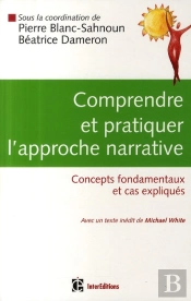 Comprendre Et Pratiquer L'Approche Narrative ; Concepts Fondamentaux Et Cas Expliqués