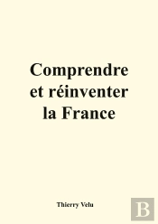 Comprendre Et Réinventer La France
